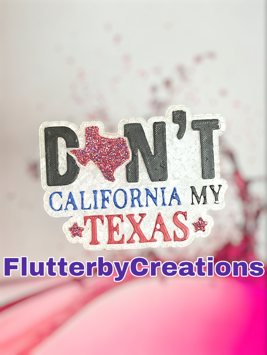 a sticker with the words don't california my texas written on it